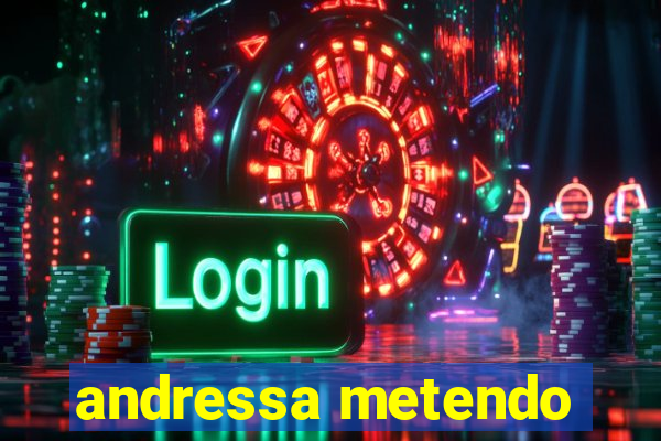 andressa metendo